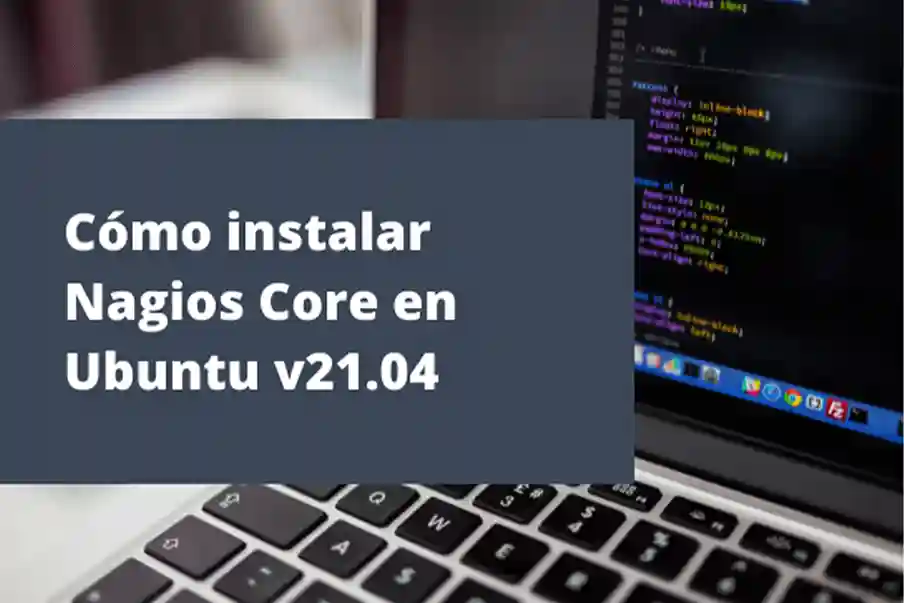 Nagios Core en Ubuntu 21.04: Guía Completa para Instalación y Configuración