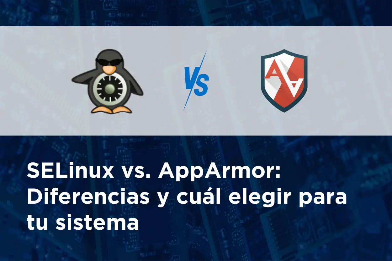 SELinux vs. AppArmor: Diferencias y cuál elegir para tu sistema